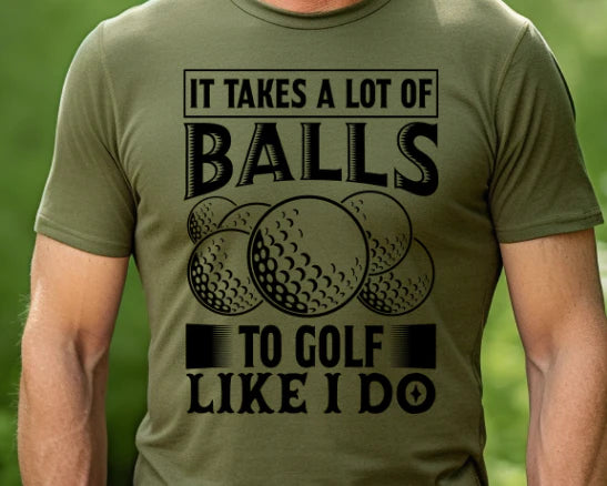 Takes a lot of Balls Shirt