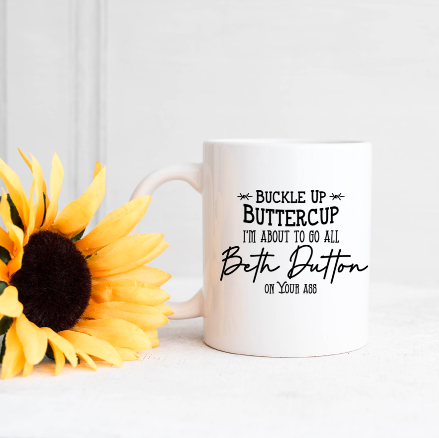 Buckle Up Buttercup Beth Dutton 15oz Ceramic Mug